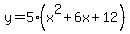 y+=+5+%2A+%28x%5E2+%2B+6x+%2B+12%29