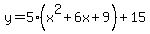 y+=+5+%2A+%28x%5E2+%2B+6x+%2B+9%29+%2B+15
