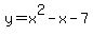 y+=+x%5E2-x-7