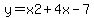y+=+x2+%2B+4x+-+7