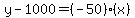 y+-+1000+=+%28-50%29%28x%29