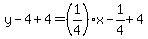y+-+4+%2B+4+=+%281%2F4%29%2A+x+-+1%2F4+%2B+4