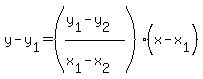 y - y[1]=((y[1] - y[2])/(x[1] - x[2]))(x - x[1])
