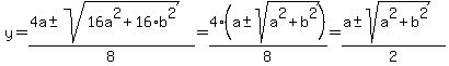y+=+%284a+%2B-+sqrt%2816a%5E2+%2B+16%2Ab%5E2%29%29%2F8+=+4%28a+%2B-sqrt%28a%5E2+%2B+b%5E2%29%29%2F8+=+%28a+%2B-sqrt%28a%5E2+%2B+b%5E2%29%29%2F2
