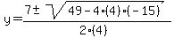 y+=+%287+%2B-+sqrt%28+49-4%284%29%28-15%29+%29%29%2F%282%284%29%29