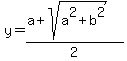 y+=+%28a+%2B+sqrt%28a%5E2+%2B+b%5E2%29%29%2F2