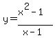 y+=+%28x%5E2-1%29%2F%28x-1%29