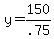 y = 150/.75