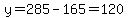 y+=+285+-+165+=+120