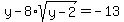 y-8*sqrt(y-2)=-13