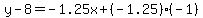 y-8=-1.25x%2B%28-1.25%29%28-1%29