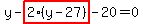 y-highlight_red%28+2%2A%28y-27%29+%29-20=0