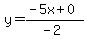 y=(-5x+0)/(-2)