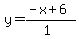y=(-x+6)/(1)
