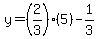 y=(2/3)(5)-1/3