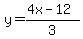 y=(4x-12)/3