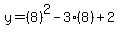 y=(8)^2-3(8)+2