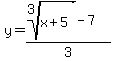 y=(root(3,x+5)-7)/3