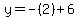 y=-(2)+6