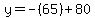 y=-%2865%29%2B80