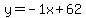 y=-1x%2B62