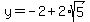 y=-2+2*sqrt(5)