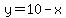 y=10-x