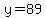 y=89