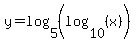 y=log%285%2C%28log%2810%2C%28x%29%29%29%29