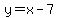 y=x-7