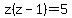 z%28z+-+1%29+=+5
