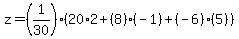 z=(1/30)(20*2+(8)(-1)+(-6)(5))