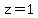 z=1