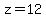 z=12