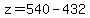 z=540- 432