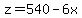 z=540-6x