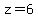 z=6