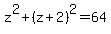z%5E2+%2B+%28z+%2B+2%29%5E2+=+64