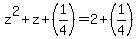 z%5E2+%2B+z+%2B+%281%2F4%29+=+2+%2B+%281%2F4%29
