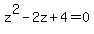 z%5E2-2z%2B4=0