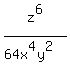 z^6/(64x^4y^2)