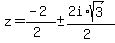 z+=+%28-2%29%2F%282%29+%2B-+%282i%2Asqrt%283%29%29%2F%282%29