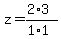 z+=+%282%2A3%29%2F%281%2A1%29