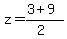 z+=+%283+%2B+9%29%2F%282%29