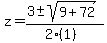 z+=+%283+%2B-+sqrt%28+9%2B72+%29%29%2F%282%281%29%29