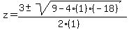 z+=+%283+%2B-+sqrt%28+9-4%281%29%28-18%29+%29%29%2F%282%281%29%29
