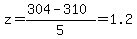 z+=+%28304+-+310%29%2F5+=+1.2
