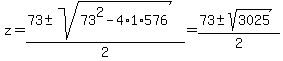 z+=+%2873%2B-sqrt%2873%5E2-4%2A1%2A576%29%29%2F2=%2873%2B-sqrt%283025%29%29%2F2