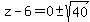 z-6+=+0+%2B-+sqrt%2840%29+