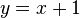 y = x + 1 \!